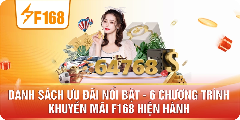 Danh sách ưu đãi nổi bật – 6 chương trình khuyến mãi F168 hiện hành